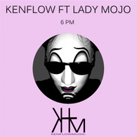 Kenflow Ft Lady Mojo - 6PM