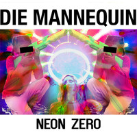Die Mannequin - Neon Zero (Explicit)