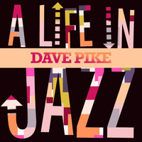 Dave Pike - Dave Pike - A Life in Jazz