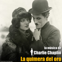Charlie Chaplin - La Quimera del Oro (Banda Sonora Original)