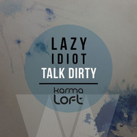 Lazy Idiot - Dirty Talk (Explicit)
