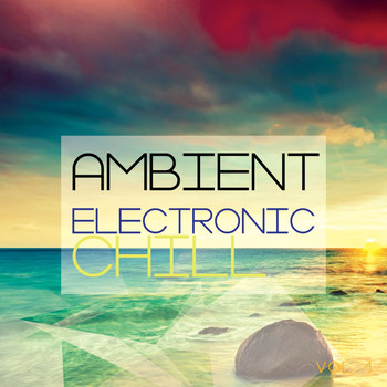 Various Artists - Ambient Electronic Chill, Vol. 1 (Best of Cosmic Chillout Vibes)