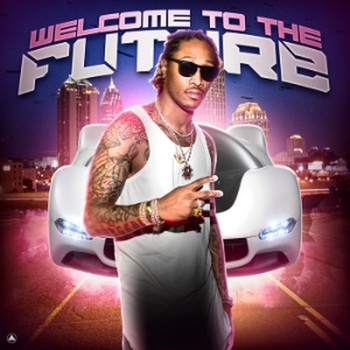 FUTURE - Welcome to the Future (Explicit)