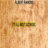 Albert Ammons - It's All About Jazz Music