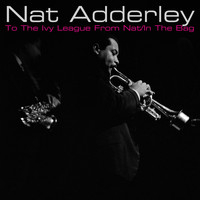 Nat Adderley - To the Ivy League from Nat / In the Bag