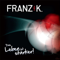 Franz K. - Das Leben ist stärker