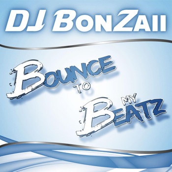 DJ Bonzaii - Bounce to My Beatz