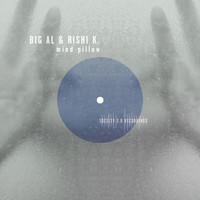BiG Al & Rishi K. - Mind Pillow