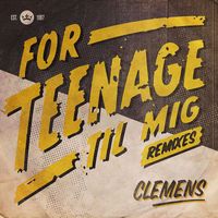 Clemens - For Teenage Til Mig (Remixes)