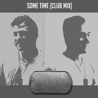 Slo Dogz - Some Time (Club Mix)