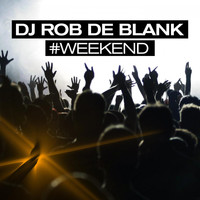 DJ Rob De Blank - #Weekend