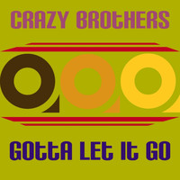 Crazy Brothers - Gotta Let It Go