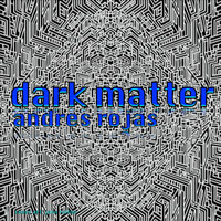 Andres Rojas - Dark Matter