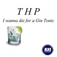 THP - I Wanna Die for a Gin Tonic