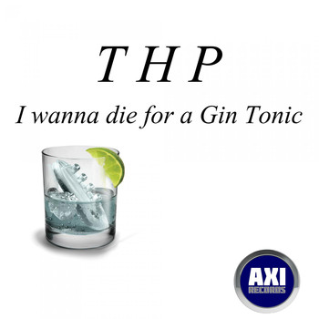 THP - I Wanna Die for a Gin Tonic