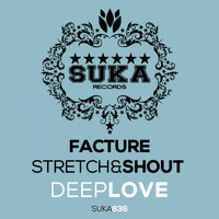 Facture, Stretch & Shout - Deep Love
