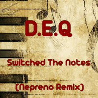 D.E.Q - Switched the Notes (Nepreno Remix)