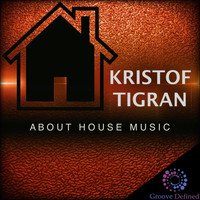 Kristof Tigran - About House Music