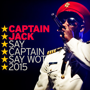 Captain Jack - Say Captain Say Wot 2015 (Explicit)