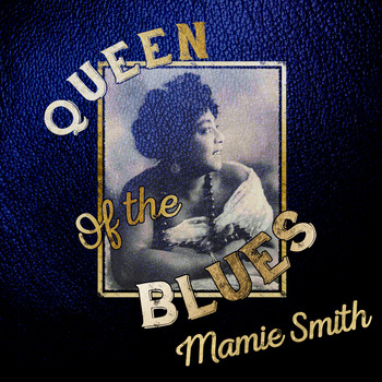 Mamie Smith - Queen of the Blues
