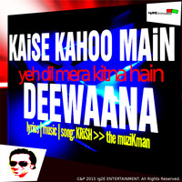Krish The Muzzikman - Kaise Kahoo Main Yeh Dil Mera Kitna Hain Deewana - Single