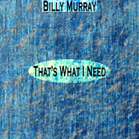 Billy Murray - That's What I Need