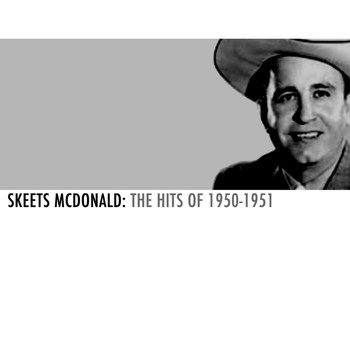 Skeets McDonald - Skeets Mcdonald: The Hits of 1950-1951