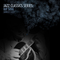 Shirley Scott - Jazz Classics Series: Hip Soul