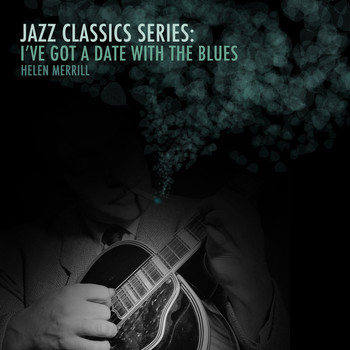 Helen Merrill - Jazz Classics Series: I've Got a Date with the Blues