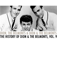 Dion, The Belmonts & Dion & The Belmonts - The History of Dion & The Belmonts, Vol. 9