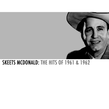 Skeets McDonald - Skeets Mcdonald: The Hits of 1961 & 1962