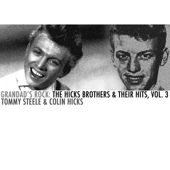 Colin Hicks & Tommy Steele - Grandad's Rock: The Hicks Brothers & Their Hits, Vol. 3