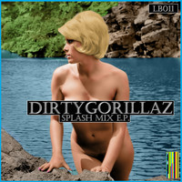 DirtyGorillaz - Splash Mix E.P.