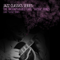 Earl "Fatha" Hines - Jazz Classics Series: The Incomparable Earl "Fatha" Hines