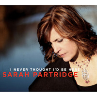 Sarah Partridge - I Never Thought I'd Be Here