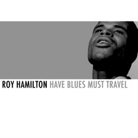 Roy Hamilton - Have Blues Must Travel