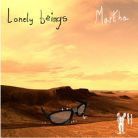 Martha - Lonely Beings