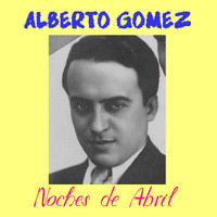 Alberto Gomez - Noches De Abril
