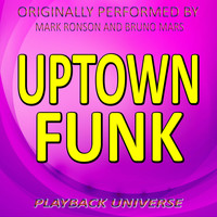 Playback Universe - Uptown Funk (Originally Performed by Mark Ronson and Bruno Mars)