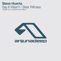 Steve Huerta - Say It Wasn't / Bear Witness