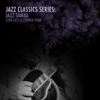 Stan Getz & Charlie Byrd - Jazz Classics Series: Jazz Samba