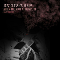 Gary Burton - Jazz Classics Series: After the Riot at Newport