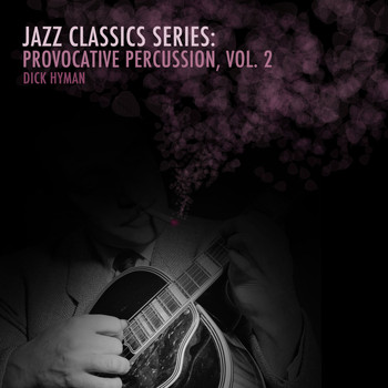 Dick Hyman - Jazz Classics Series: Provocative Percussion, Vol. 2