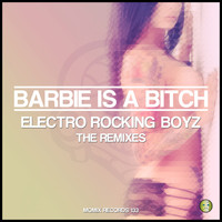 Electro Rocking Boyz - Barbie Is A Bitch (The Remixes)