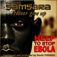 David Thomas - Samsara Never Give Up (Help to Stop Ebola)