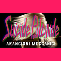 Arancioni Meccanici - Suicide Blonde
