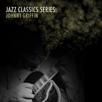 Johnny Griffin - Jazz Classics Series: Johnny Griffin