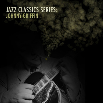 Johnny Griffin - Jazz Classics Series: Johnny Griffin