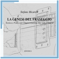 Stefano Micarelli - La Genesi del Fraseggio (Tecnica e pratica per l'improvvisazione jazz sulla chitarra)