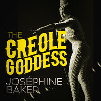 Joséphine Baker - The Creole Goddess